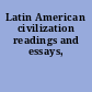 Latin American civilization readings and essays,