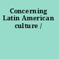 Concerning Latin American culture /