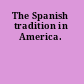 The Spanish tradition in America.