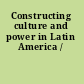 Constructing culture and power in Latin America /