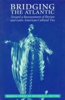 Bridging the Atlantic : toward a reassessment of Iberian and Latin American cultural ties /