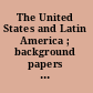 The United States and Latin America ; background papers and the final report of the Sixteenth American Assembly, Arden House, Harriman Campus of Columbia University, Harriman, New York, October 15-18, 1959.