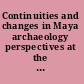 Continuities and changes in Maya archaeology perspectives at the millennium /