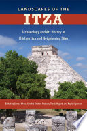 Landscapes of the Itza : archaeology and art history at Chichen Itza and neighboring sites /