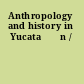 Anthropology and history in Yucata⁺ѓn /