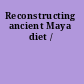 Reconstructing ancient Maya diet /