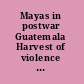 Mayas in postwar Guatemala Harvest of violence revisited /