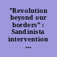 "Revolution beyond our borders" : Sandinista intervention in Central America