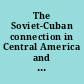 The Soviet-Cuban connection in Central America and the Caribbean /