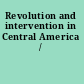 Revolution and intervention in Central America /