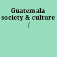 Guatemala society & culture /