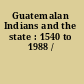 Guatemalan Indians and the state : 1540 to 1988 /