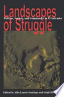 Landscapes of struggle : politics, society, and community in El Salvador /