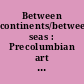 Between continents/between seas : Precolumbian art of Costa Rica /