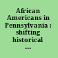 African Americans in Pennsylvania : shifting historical perspectives /