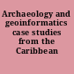 Archaeology and geoinformatics case studies from the Caribbean /