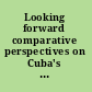 Looking forward comparative perspectives on Cuba's transition /
