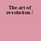 The art of revolution /