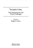 Socialist Cuba : past interpretations and future challenges /