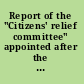 Report of the "Citizens' relief committee" appointed after the great Baltimore fire, February 7 and 8, 1904.