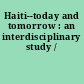 Haiti--today and tomorrow : an interdisciplinary study /