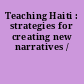 Teaching Haiti : strategies for creating new narratives /