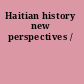 Haitian history new perspectives /