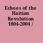 Echoes of the Haitian Revolution 1804-2004 /