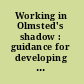 Working in Olmsted's shadow : guidance for developing a scope of services for the update of the master plan for the U.S. capitol and grounds /