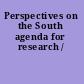Perspectives on the South agenda for research /