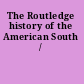 The Routledge history of the American South /