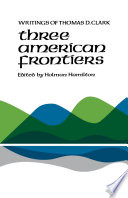 Three American frontiers : writings of Thomas D. Clark /