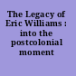 The Legacy of Eric Williams : into the postcolonial moment /