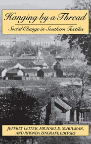 Hanging by a thread : social change in southern textiles /