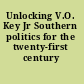 Unlocking V.O. Key Jr Southern politics for the twenty-first century /