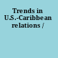 Trends in U.S.-Caribbean relations /