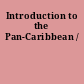 Introduction to the Pan-Caribbean /