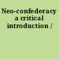 Neo-confederacy a critical introduction /