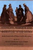 Ethnicity, markets, and migration in the Andes : at the crossroads of history and anthropology /