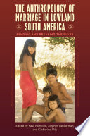 The anthropology of marriage in lowland South America : bending and breaking the rules /