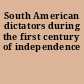 South American dictators during the first century of independence