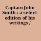 Captain John Smith : a select edition of his writings /