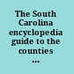 The South Carolina encyclopedia guide to the counties of South Carolina