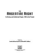 The Argentine right : its history and intellectual origins, 1910 to the present /