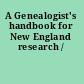 A Genealogist's handbook for New England research /