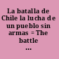 La batalla de Chile la lucha de un pueblo sin armas = The battle of Chile : the struggle of an unarmed people /