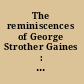 The reminiscences of George Strother Gaines : pioneer and statesman of early Alabama and Mississippi, 1805-1843 /