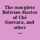 The complete Bolivian diaries of Ché Guevara, and other captured documents /