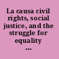 La causa civil rights, social justice, and the struggle for equality in the Midwest /