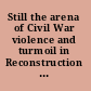Still the arena of Civil War violence and turmoil in Reconstruction Texas, 1865/1874 /